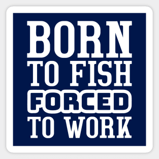 Born to fish, forced to work Sticker